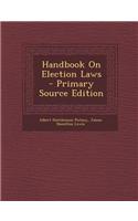 Handbook on Election Laws - Primary Source Edition