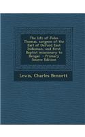 The Life of John Thomas, Surgeon of the Earl of Oxford East Indiaman, and First Baptist Missionary to Bengal - Primary Source Edition