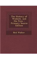 The History of Wisbech, and the Fens - Primary Source Edition
