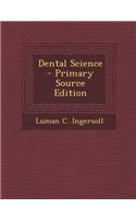 Dental Science - Primary Source Edition
