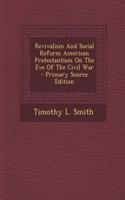 Revivalism and Social Reform American Protestantism on the Eve of the Civil War