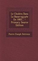 Le Choléra Dans La Basse-egypte En 1883... - Primary Source Edition
