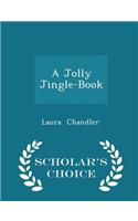 A Jolly Jingle-Book - Scholar's Choice Edition