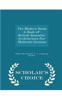 The-Modern-Home A-Book-Of-British-Domestic-Architecture-For-Moderate-Incomes - Scholar's Choice Edition
