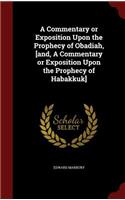 A Commentary or Exposition Upon the Prophecy of Obadiah, [and, a Commentary or Exposition Upon the Prophecy of Habakkuk]