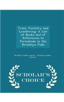 Trees, Forestry and Lumbering: A List of Books and of References to Periodicals in the Brooklyn Publ - Scholar's Choice Edition