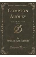 Compton Audley, Vol. 2 of 3: Or Hands Not Hearts (Classic Reprint)