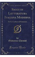 Saggi Di Letteratura Italiana Moderna: Da G. Carducci Al Futurismo (Classic Reprint)