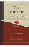 The Carpenter, Vol. 25: A Monthly Journal for Carpenters, Stair Builders, Machine Wood Workers, Planing Mill Men, and Kindred Industries; March to December, 1905 (Classic R