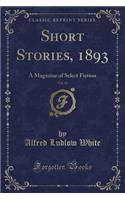 Short Stories, 1893, Vol. 12: A Magazine of Select Fiction (Classic Reprint): A Magazine of Select Fiction (Classic Reprint)