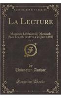 La Lecture, Vol. 8: Magazine Littï¿½raire Bi-Mensuel; (Nos 43 ï¿½ 48; 10 Avril ï¿½ 25 Juin 1889) (Classic Reprint): Magazine Littï¿½raire Bi-Mensuel; (Nos 43 ï¿½ 48; 10 Avril ï¿½ 25 Juin 1889) (Classic Reprint)