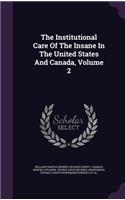 Institutional Care Of The Insane In The United States And Canada, Volume 2