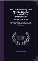 Die Untersuchung Und Aburtheilung Der Forstfrevel Und Forstpolizei-uebertretungen