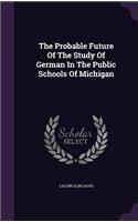 Probable Future Of The Study Of German In The Public Schools Of Michigan