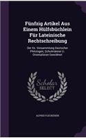 Funfzig Artikel Aus Einem Hulfsbuchlein Fur Lateinische Rechtschreibung: Der XX. Versammlung Deutscher Philologen, Schulmanner U. Orientalisten Gewidmet