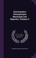 Chrostwaite's Pennsylvania Municipal Law Reporter, Volume 11