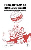 From Dreams to Disillusionment: Economic and Social Planning in 1960s Britain