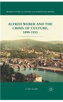 Alfred Weber and the Crisis of Culture, 1890-1933