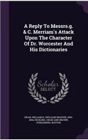Reply To Messrs.g. & C. Merriam's Attack Upon The Character Of Dr. Worcester And His Dictionaries