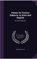 Poems On Various Subjects, in Scots and English: By James Macaulay