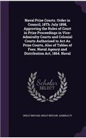 Naval Prize Courts. Order in Council, 18Th July 1898, Approving the Rules of Court in Prize Proceedings in Vice-Admiralty Courts and Colonial Courts Authorised to Act As Prize Courts, Also of Tables of Fees. Naval Agency and Distribution Act, 1864.