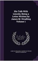 His Talk With Lincoln; Being a Letter Written by James M. Stradling Volume 1
