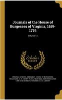 Journals of the House of Burgesses of Virginia, 1619-1776; Volume 13