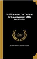 Publication of the Twenty-fifth Anniversary of Its Foundation