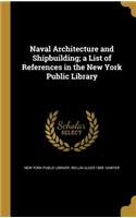 Naval Architecture and Shipbuilding; a List of References in the New York Public Library