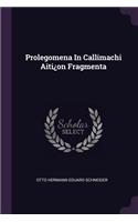 Prolegomena In Callimachi Aiti¿on Fragmenta