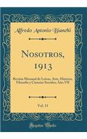 Nosotros, 1913, Vol. 11: Revista Mensual de Letras, Arte, Historia, Filosofía Y Ciencias Sociales; Año VII (Classic Reprint)