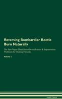 Reversing Bombardier Beetle Burn Naturally the Raw Vegan Plant-Based Detoxification & Regeneration Workbook for Healing Patients. Volume 2