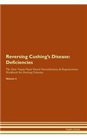 Reversing Cushing's Disease: Deficiencies The Raw Vegan Plant-Based Detoxification & Regeneration Workbook for Healing Patients. Volume 4