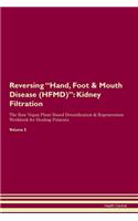 Reversing Hand, Foot & Mouth Disease (HFMD): Kidney Filtration The Raw Vegan Plant-Based Detoxification & Regeneration Workbook for Healing Patients. Volume 5