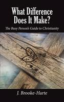 What Difference Does It Make?: The Busy Person’s Guide to Christianity