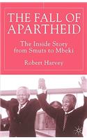 Fall of Apartheid: The Inside Story from Smuts to Mbeki