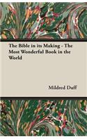 The Bible in Its Making - The Most Wonderful Book in the World