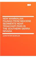 New Mammalian Faunas from Miocene Sediments Near Tehachapi Pass in the Southern Sierra Nevada