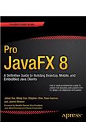 Pro Javafx 8: A Definitive Guide to Building Desktop, Mobile, and Embedded Java Clients: A Definitive Guide to Building Desktop, Mobile, and Embedded Java Clients