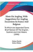 Hints On Angling, With Suggestions For Angling Excursions In France And Belgium