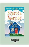 What to Do When You're Scared & Worrie: A Guide for Kids (Easyread Large Edition)