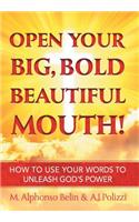 Open Your Big, Bold, Beautiful Mouth