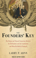 The Founders' Key: The Divine and Natural Connection Between the Declaration and the Constitution and What We Risk by Losing It