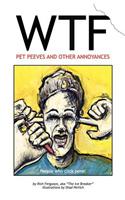 WTF - Pet Peeves and Other Annoyances