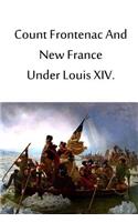 Count Frontenac And New France Under Louis XIV: (English)
