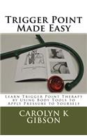 Trigger Point Made Easy: Learn Trigger Point Therapy by Using Body Tools to Apply Pressure to Yourself