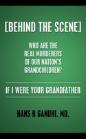(Behind the Scene) Who are the real murderers of our nation's grandchildren?
