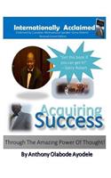 Acquiring Success Through the Amazing Power of Thought!