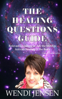 Healing Questions Guide: Relevant Questions to Ask the Mind to Activate Healing in the Body