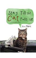 Stay Till the Cat Pulls Up